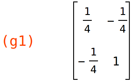 (g1)	matrix(<BR>
		[1/4,	-1/4],<BR>
		[-1/4,	1]<BR>
	)